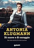 Di cuore e di coraggio. La mia storia, la mia cucina