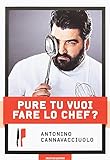 Pure tu vuoi fare lo chef?