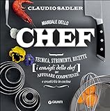 Manuale dello chef. Tecnica, strumenti, ricette. I consigli dello chef per affinare competenze e creatività in cucina: 1