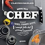 Manuale dello chef. Tecnica, strumenti, ricette. I consigli dello chef per affinare competenze e creatività in cucina: 1